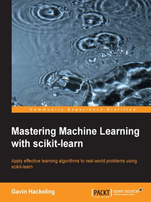 Title details for Mastering Machine Learning with scikit-learn by Gavin Hackeling - Available